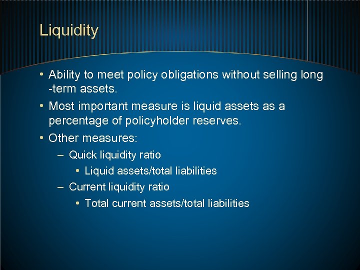 Liquidity • Ability to meet policy obligations without selling long -term assets. • Most
