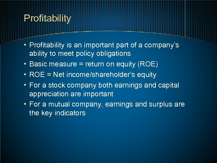 Profitability • Profitability is an important part of a company’s ability to meet policy