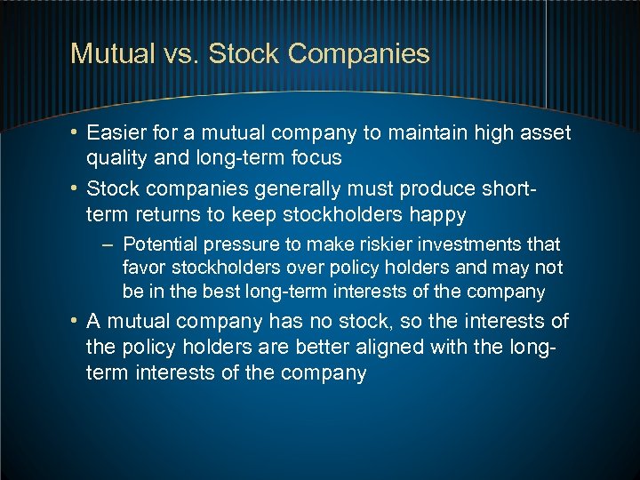 Mutual vs. Stock Companies • Easier for a mutual company to maintain high asset
