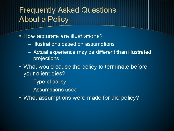 Frequently Asked Questions About a Policy • How accurate are illustrations? – Illustrations based