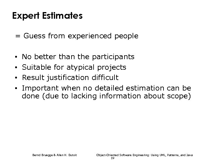 Expert Estimates = Guess from experienced people • • No better than the participants