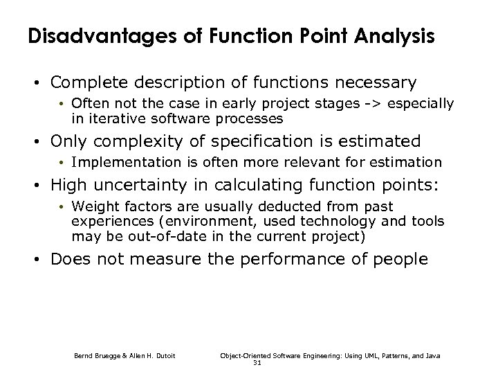 Disadvantages of Function Point Analysis • Complete description of functions necessary • Often not
