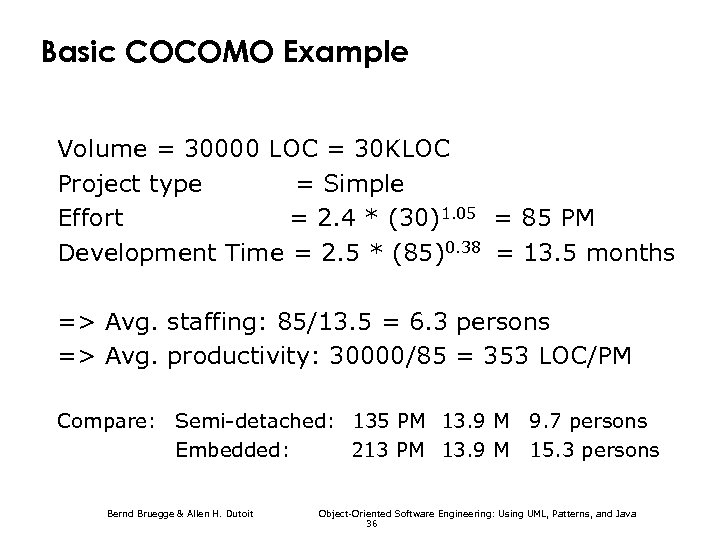 Basic COCOMO Example Volume = 30000 LOC = 30 KLOC Project type = Simple