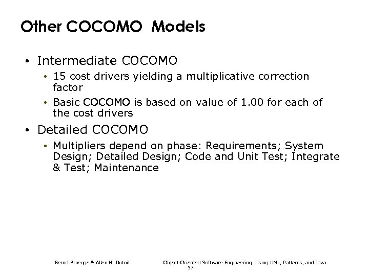 Other COCOMO Models • Intermediate COCOMO • 15 cost drivers yielding a multiplicative correction