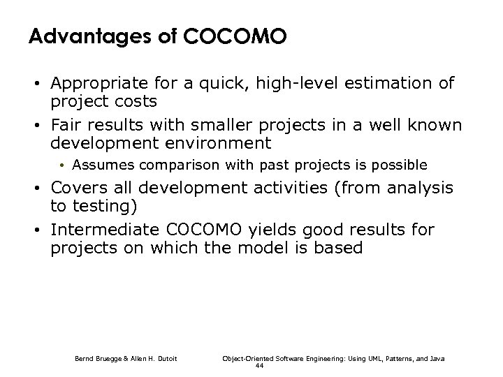 Advantages of COCOMO • Appropriate for a quick, high-level estimation of project costs •