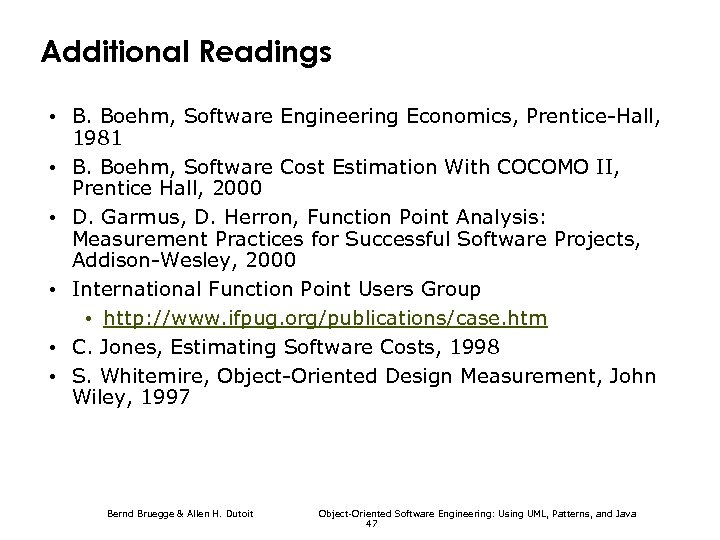 Additional Readings • B. Boehm, Software Engineering Economics, Prentice-Hall, 1981 • B. Boehm, Software