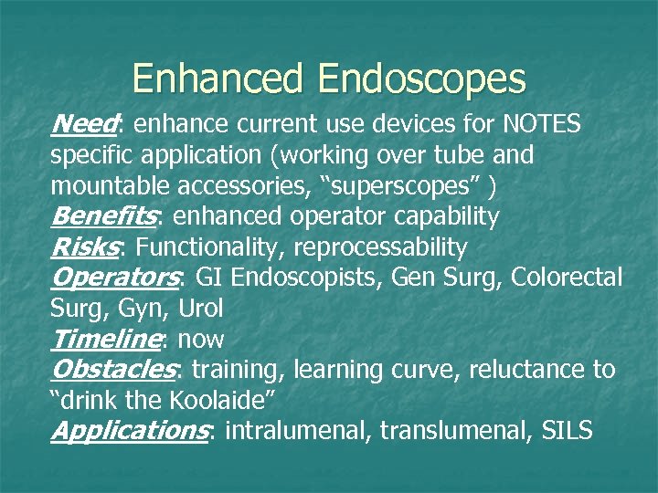 Enhanced Endoscopes Need: enhance current use devices for NOTES specific application (working over tube