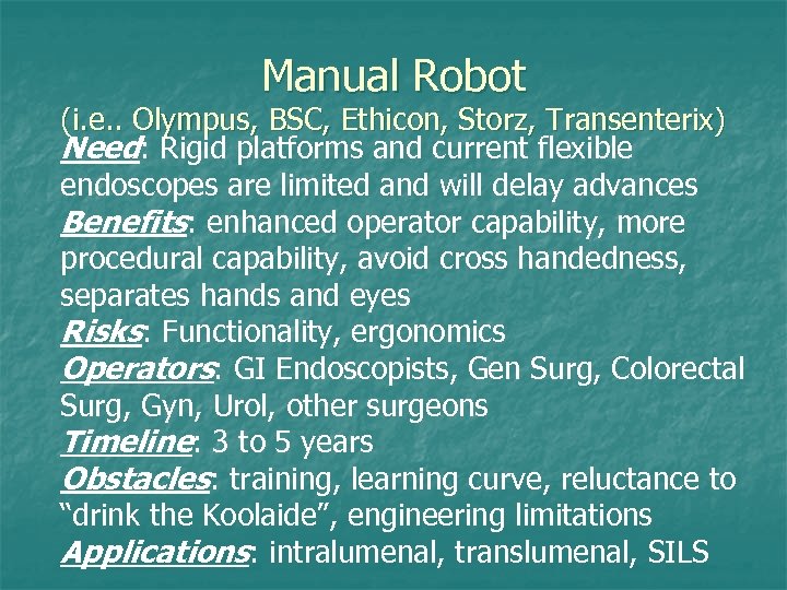 Manual Robot (i. e. . Olympus, BSC, Ethicon, Storz, Transenterix) Need: Rigid platforms and