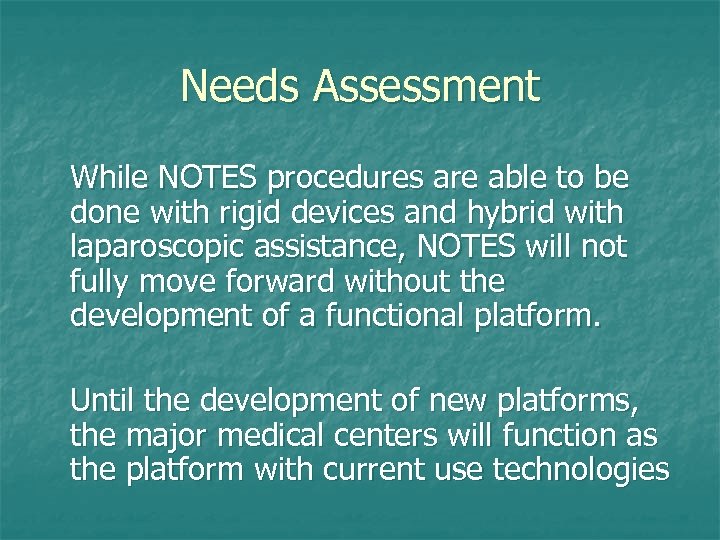 Needs Assessment While NOTES procedures are able to be done with rigid devices and