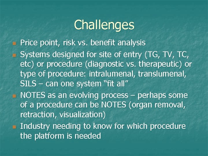 Challenges n n Price point, risk vs. benefit analysis Systems designed for site of