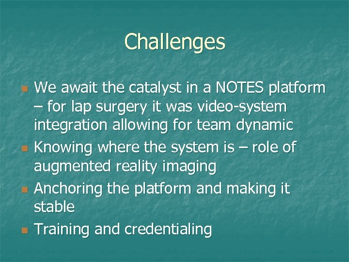 Challenges n n We await the catalyst in a NOTES platform – for lap