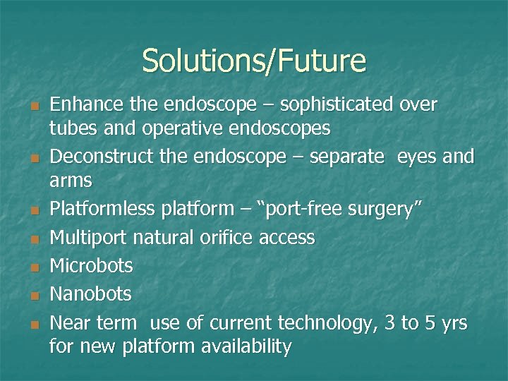 Solutions/Future n n n n Enhance the endoscope – sophisticated over tubes and operative