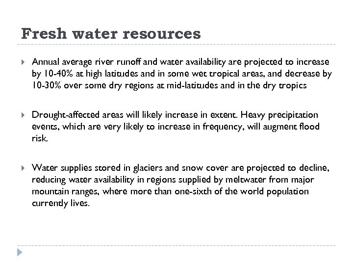 Fresh water resources Annual average river runoff and water availability are projected to increase