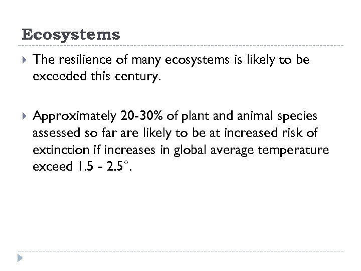 Ecosystems The resilience of many ecosystems is likely to be exceeded this century. Approximately
