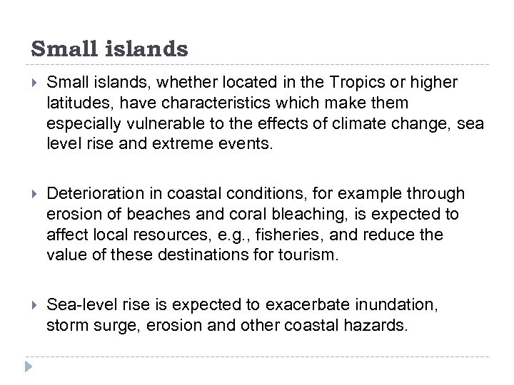 Small islands Small islands, whether located in the Tropics or higher latitudes, have characteristics