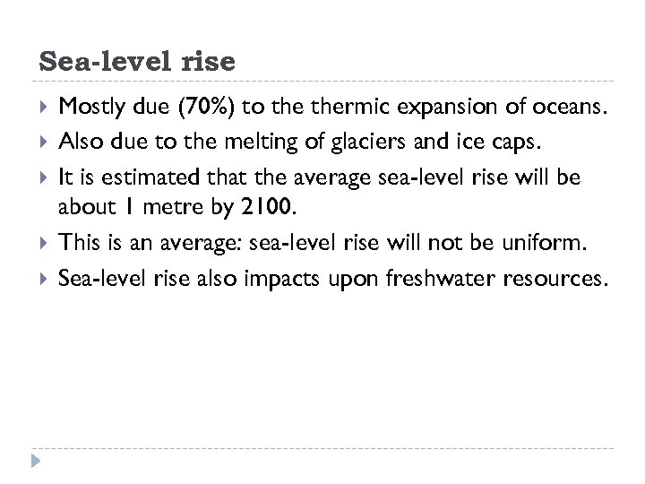 Sea-level rise Mostly due (70%) to thermic expansion of oceans. Also due to the