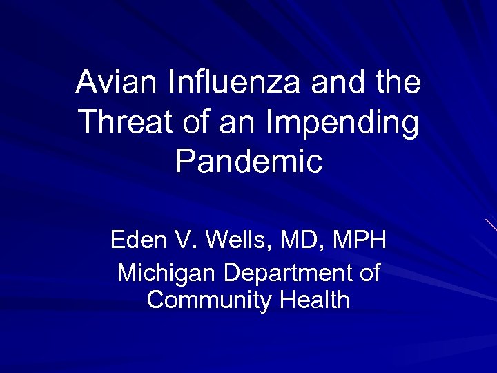 Avian Influenza and the Threat of an Impending Pandemic Eden V. Wells, MD, MPH