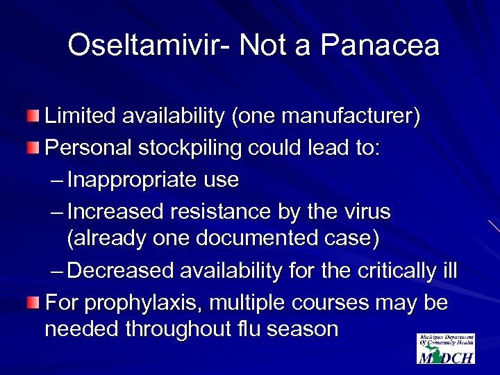 Oseltamivir- Not a Panacea Limited availability (one manufacturer) Personal stockpiling could lead to: –