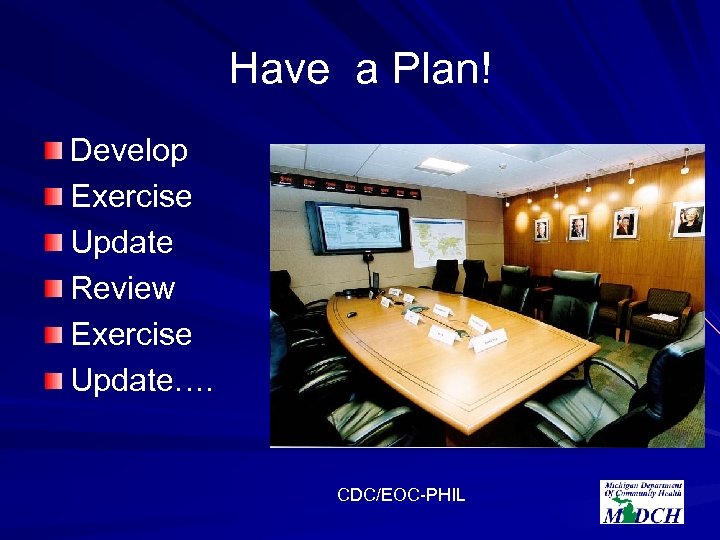 Have a Plan! Develop Exercise Update Review Exercise Update…. CDC/EOC-PHIL 