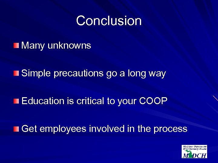 Conclusion Many unknowns Simple precautions go a long way Education is critical to your