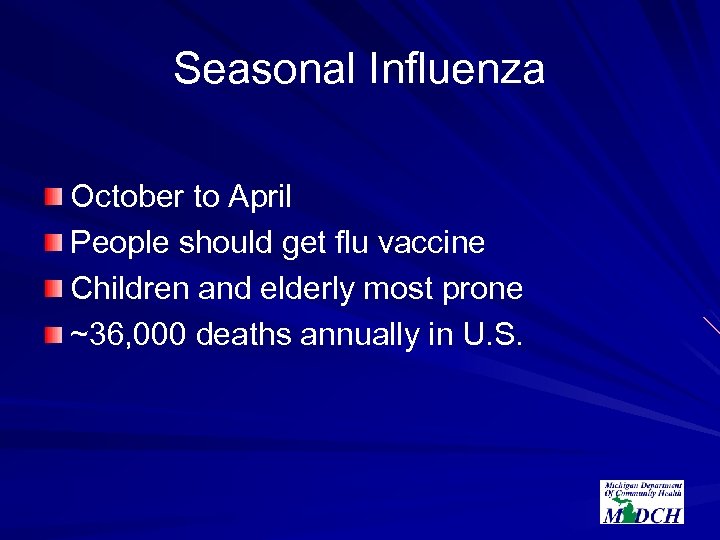 Seasonal Influenza October to April People should get flu vaccine Children and elderly most