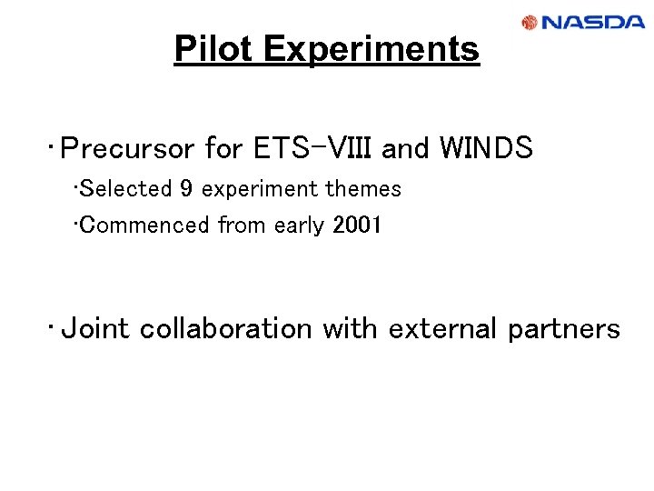 Pilot Experiments • Precursor for ETS-VIII and WINDS • Selected 9 experiment themes •