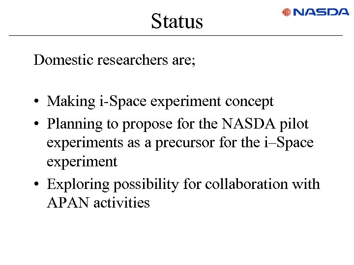 Status Domestic researchers are; • Making i-Space experiment concept • Planning to propose for