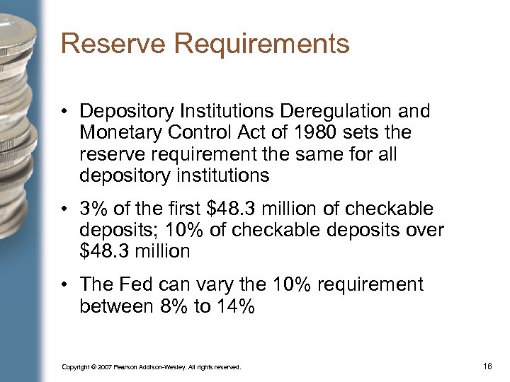 Reserve Requirements • Depository Institutions Deregulation and Monetary Control Act of 1980 sets the