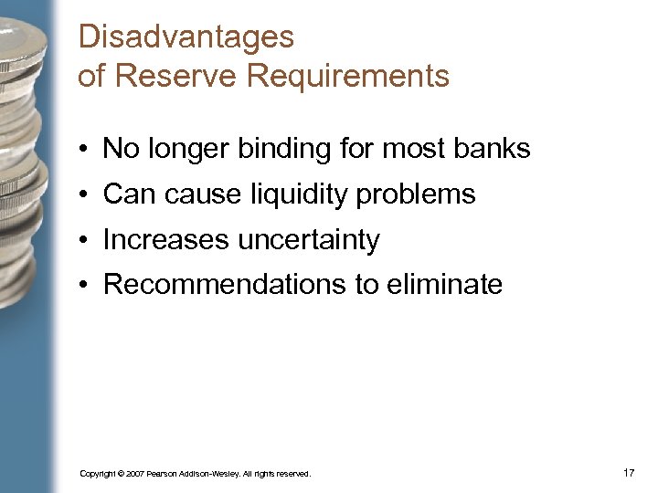 Disadvantages of Reserve Requirements • No longer binding for most banks • Can cause