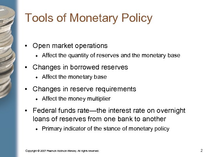 Tools of Monetary Policy • Open market operations Affect the quantity of reserves and