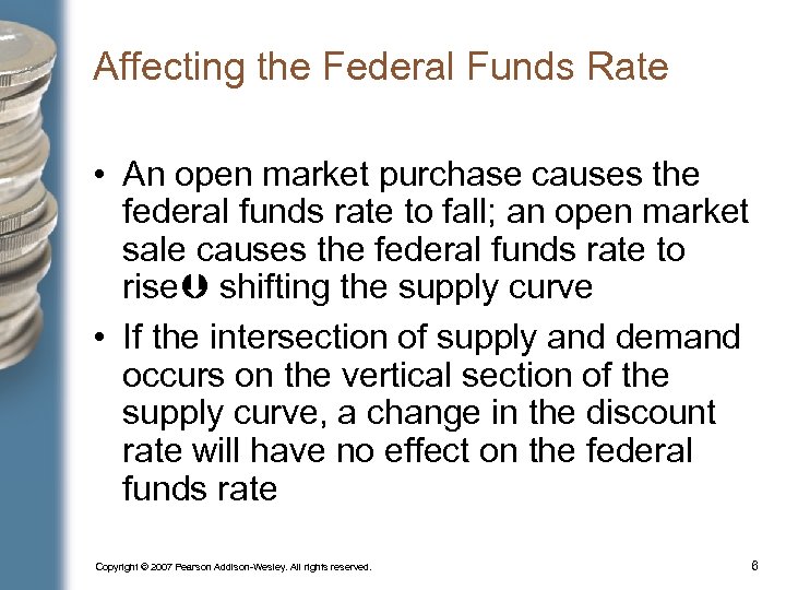 Affecting the Federal Funds Rate • An open market purchase causes the federal funds