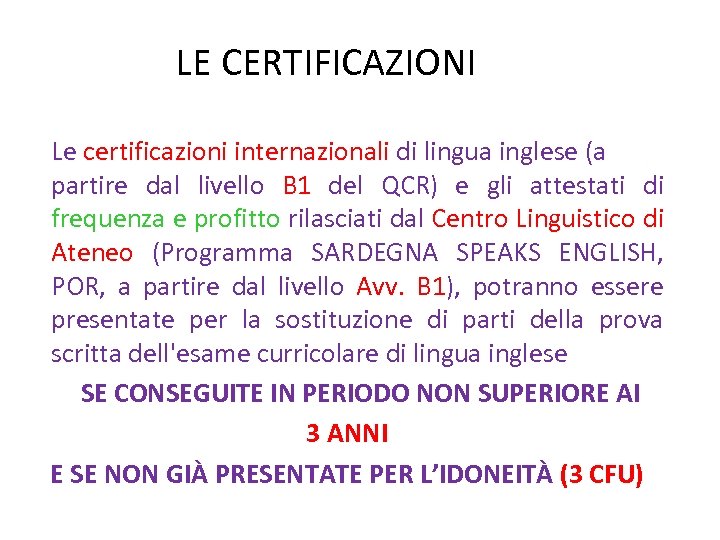 LE CERTIFICAZIONI Le certificazioni internazionali di lingua inglese (a partire dal livello B 1