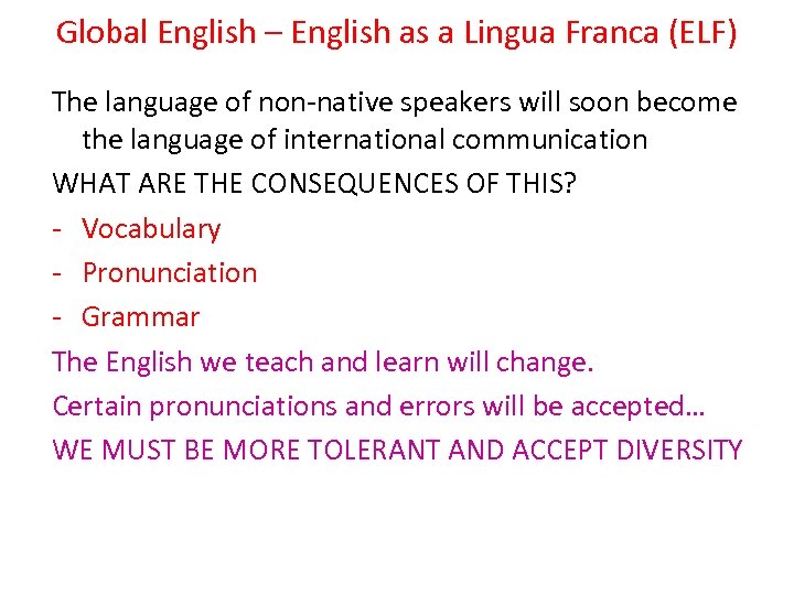 Global English – English as a Lingua Franca (ELF) The language of non-native speakers