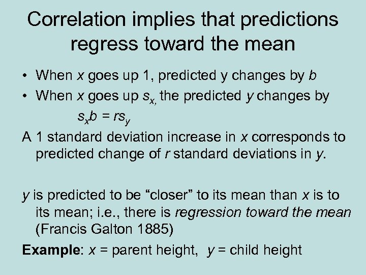 Correlation implies that predictions regress toward the mean • When x goes up 1,