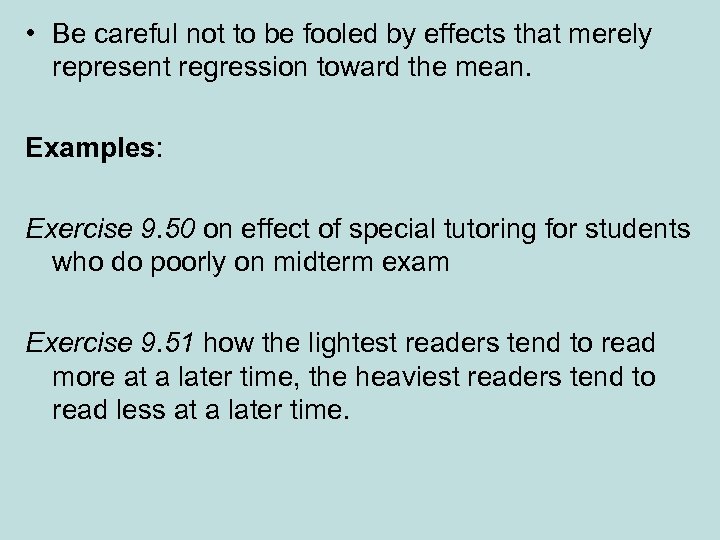  • Be careful not to be fooled by effects that merely represent regression