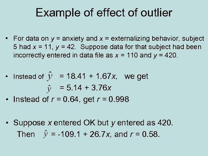 Example of effect of outlier • For data on y = anxiety and x