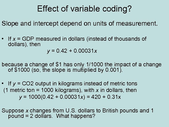 Effect of variable coding? Slope and intercept depend on units of measurement. • If