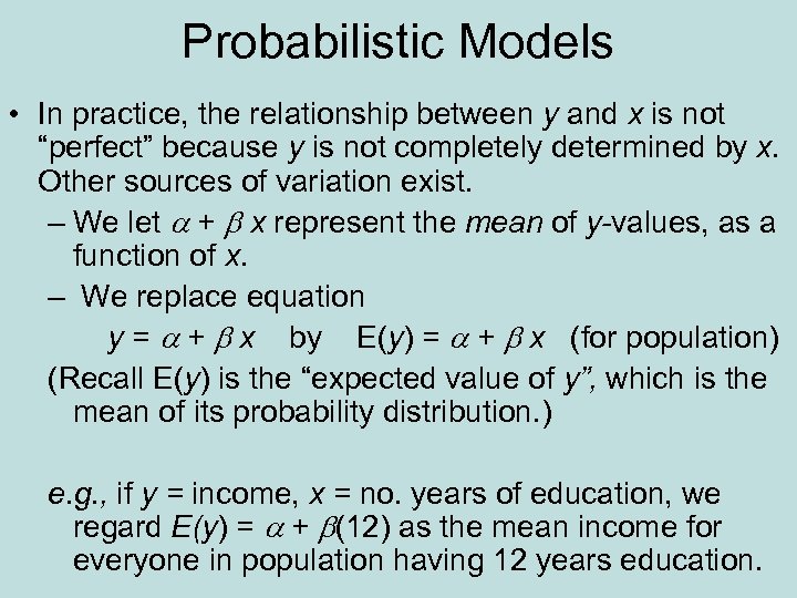 Probabilistic Models • In practice, the relationship between y and x is not “perfect”