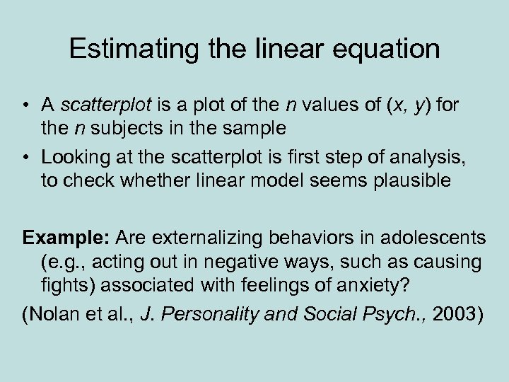 Estimating the linear equation • A scatterplot is a plot of the n values