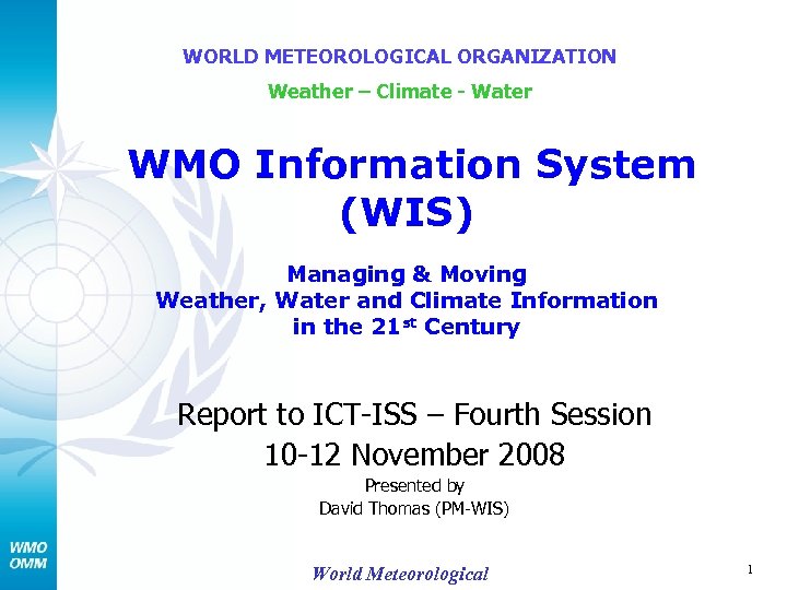 WORLD METEOROLOGICAL ORGANIZATION Weather – Climate - Water WMO Information System (WIS) Managing &