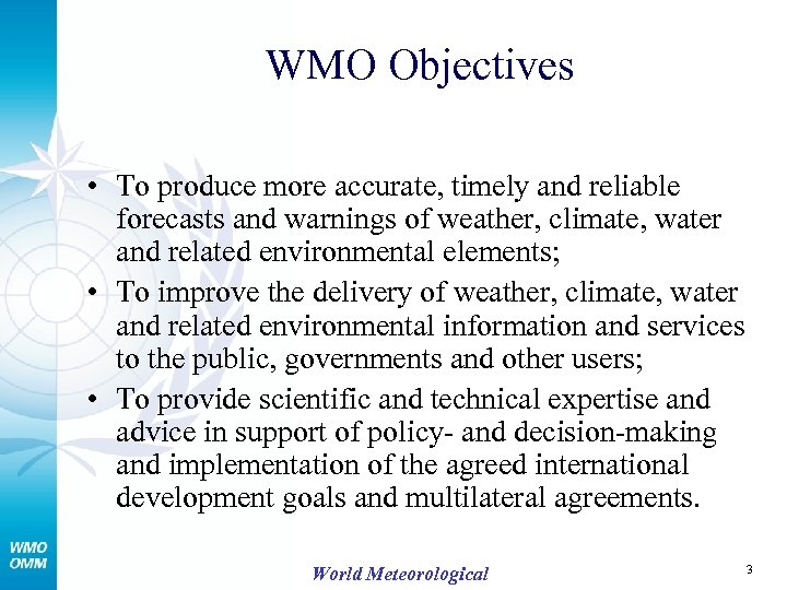 WMO Objectives • To produce more accurate, timely and reliable forecasts and warnings of
