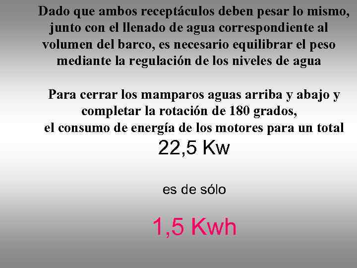 Dado que ambos receptáculos deben pesar lo mismo, junto con el llenado de agua