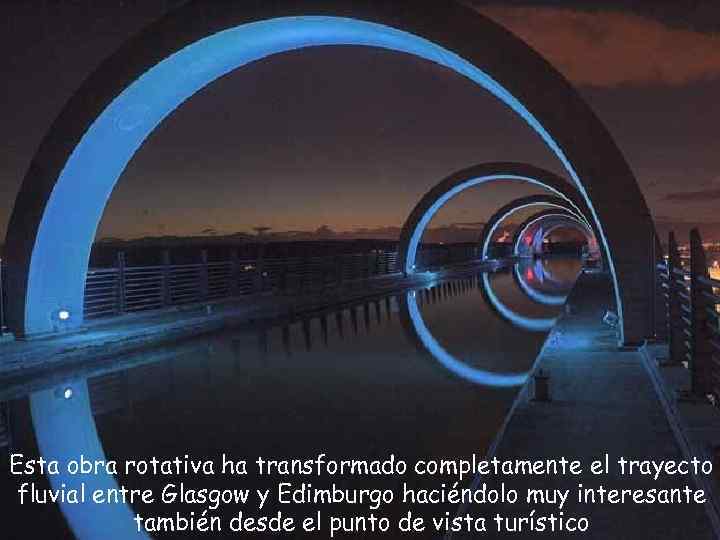 Esta obra rotativa ha transformado completamente el trayecto fluvial entre Glasgow y Edimburgo haciéndolo