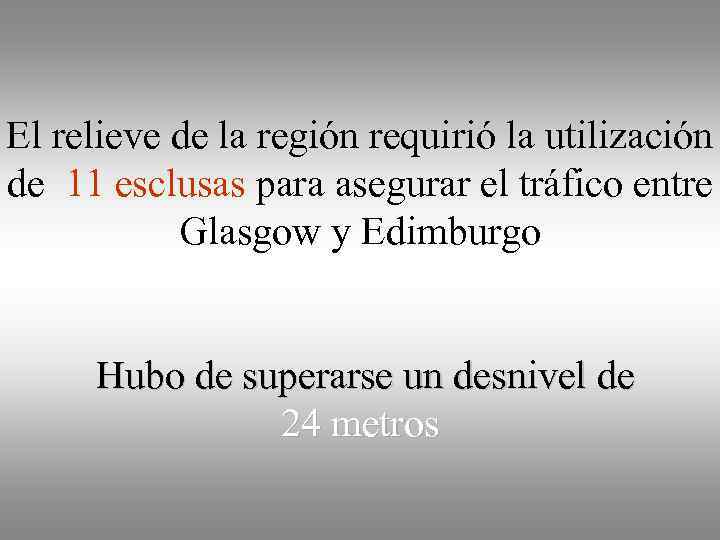 El relieve de la región requirió la utilización de 11 esclusas para asegurar el