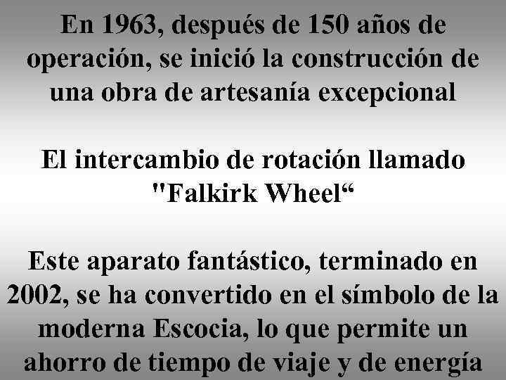 En 1963, después de 150 años de operación, se inició la construcción de una