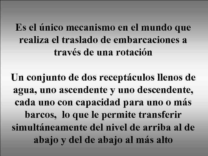 Es el único mecanismo en el mundo que realiza el traslado de embarcaciones a