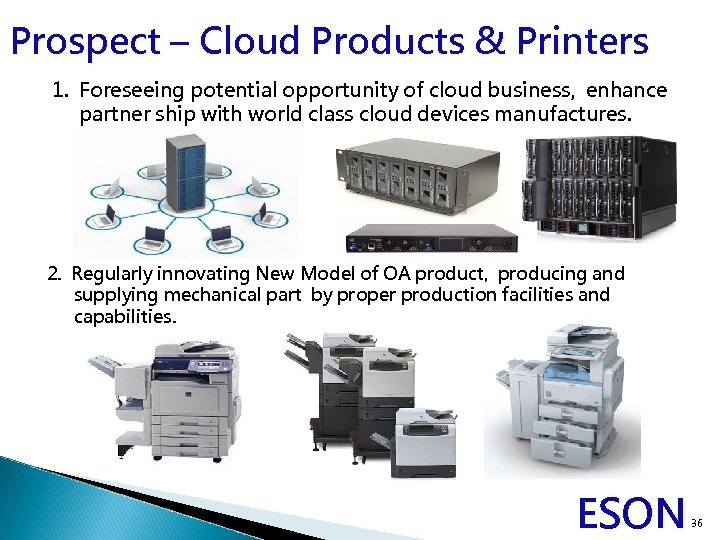 Prospect – Cloud Products & Printers 1. Foreseeing potential opportunity of cloud business, enhance