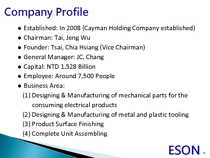 Company Profile Established: In 2008 (Cayman Holding Company established) l Chairman: Tai, Jeng Wu