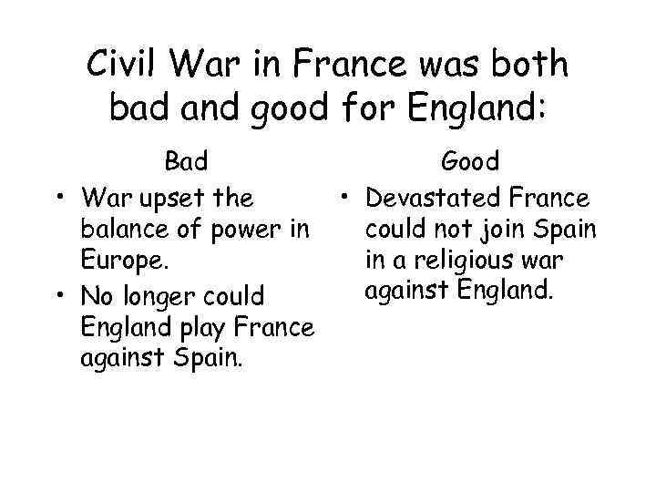 Civil War in France was both bad and good for England: Bad Good •