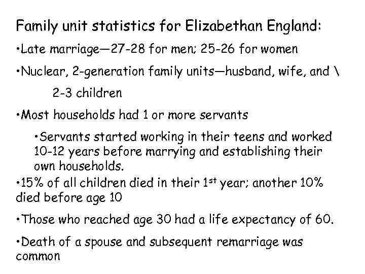 Family unit statistics for Elizabethan England: • Late marriage— 27 -28 for men; 25
